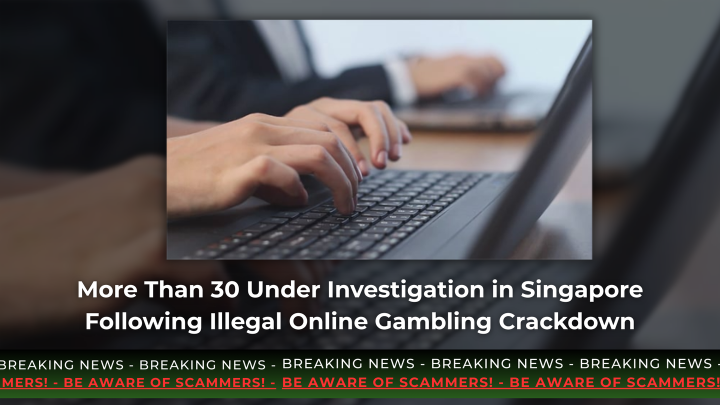 More Than 30 Under Investigation in Singapore Following Illegal Online Gambling Crackdown