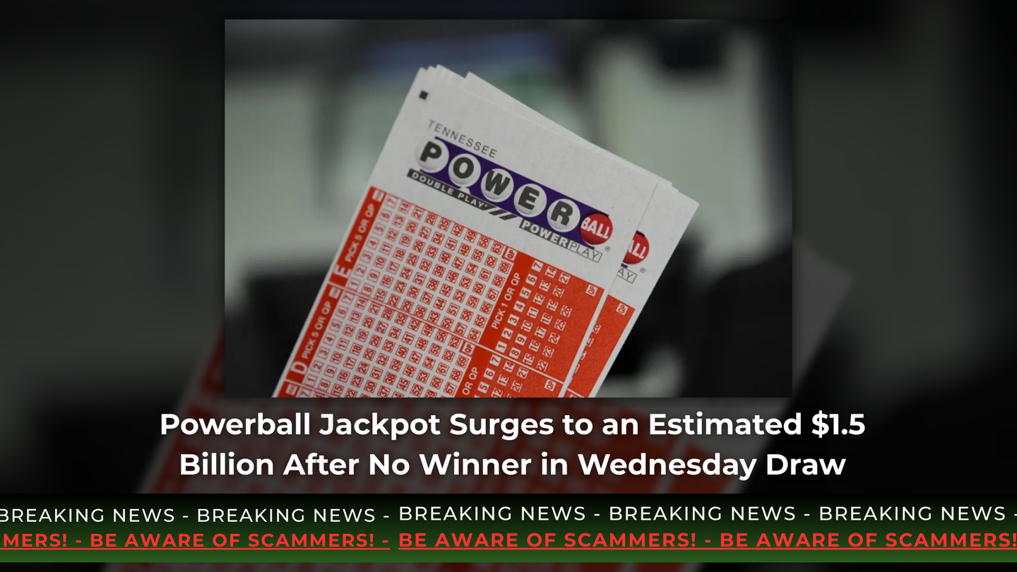 Powerball Jackpot Surges to an Estimated $1.5 Billion After No Winner in Wednesday Draw